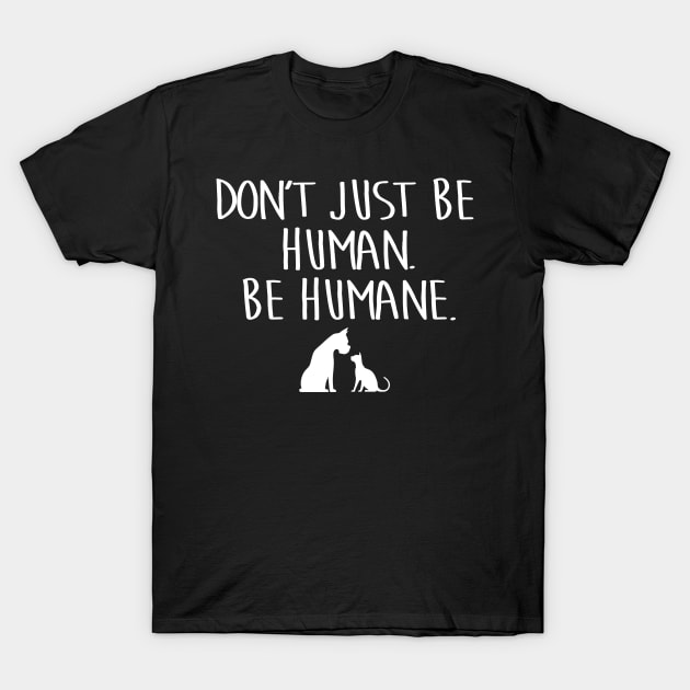 BE HUMANE T-Shirt by ROBZILLA